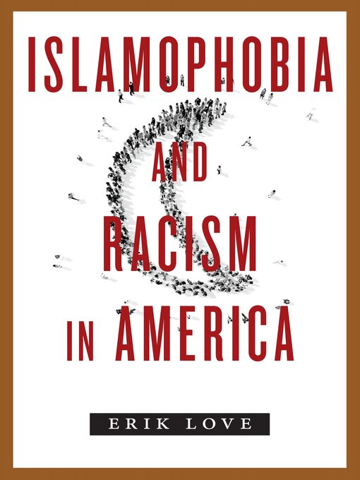 Title details for Islamophobia and Racism in America by Erik Love - Available